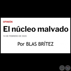 EL NÚCLEO MALVADO - Por BLAS BRÍTEZ - Viernes, 14 de Febrero de 2020